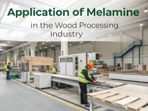 Application of Melamine in the Wood Processing Industry