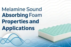 Melamine Sound Absorbing Foam Properties and Applications