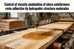 Control of viscosity modulation of urea formaldehyde resin adhesive by hydrophobic structure molecules