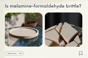 Is Melamine-Formaldehyde Brittle?